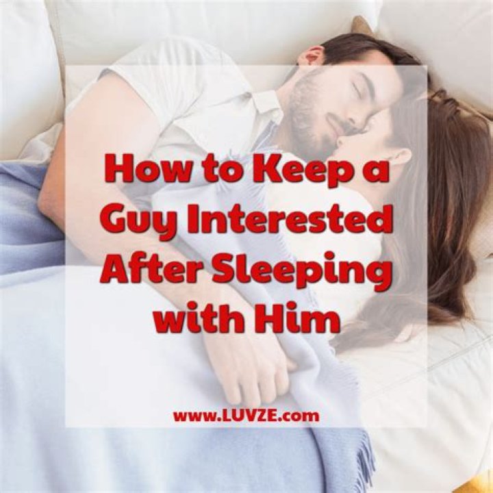 How do I keep him interested after sleeping with him?