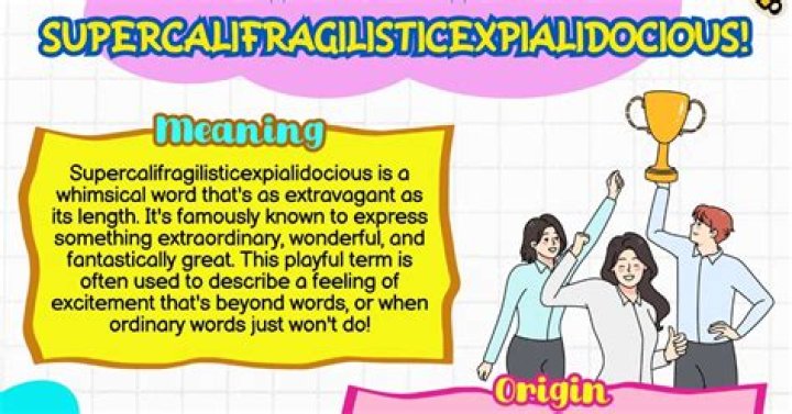 What does Supercalifragilisticexpialidocious mean?