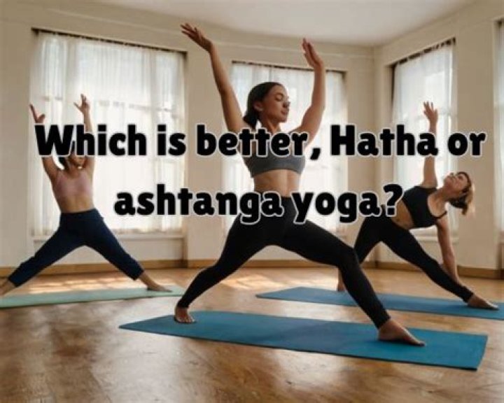 Which is better Hatha or Ashtanga yoga?